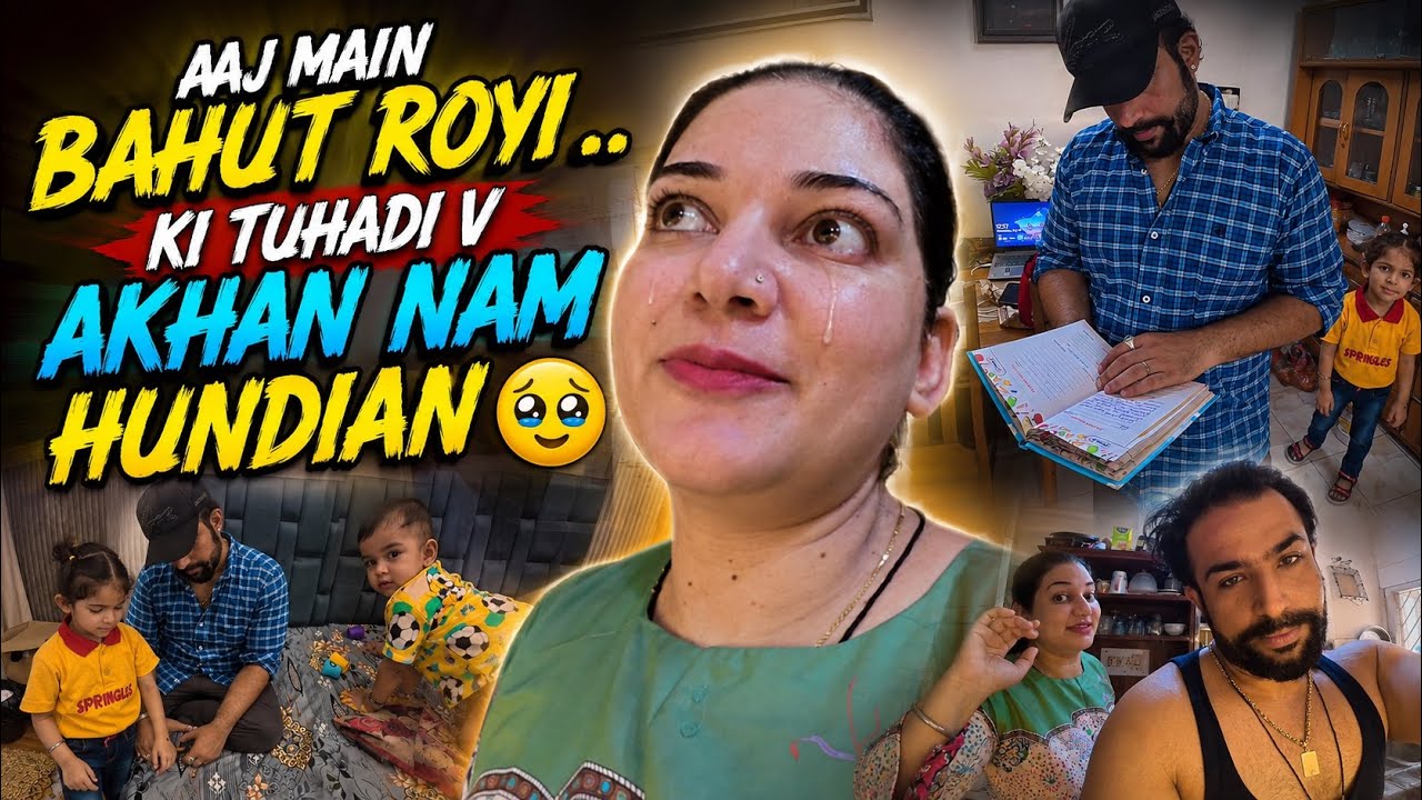 AAJ BAHUT EMOTIONAL HO GAYI .. KI TUHADI V AKHAN NAM HUNDIA ?🥹
