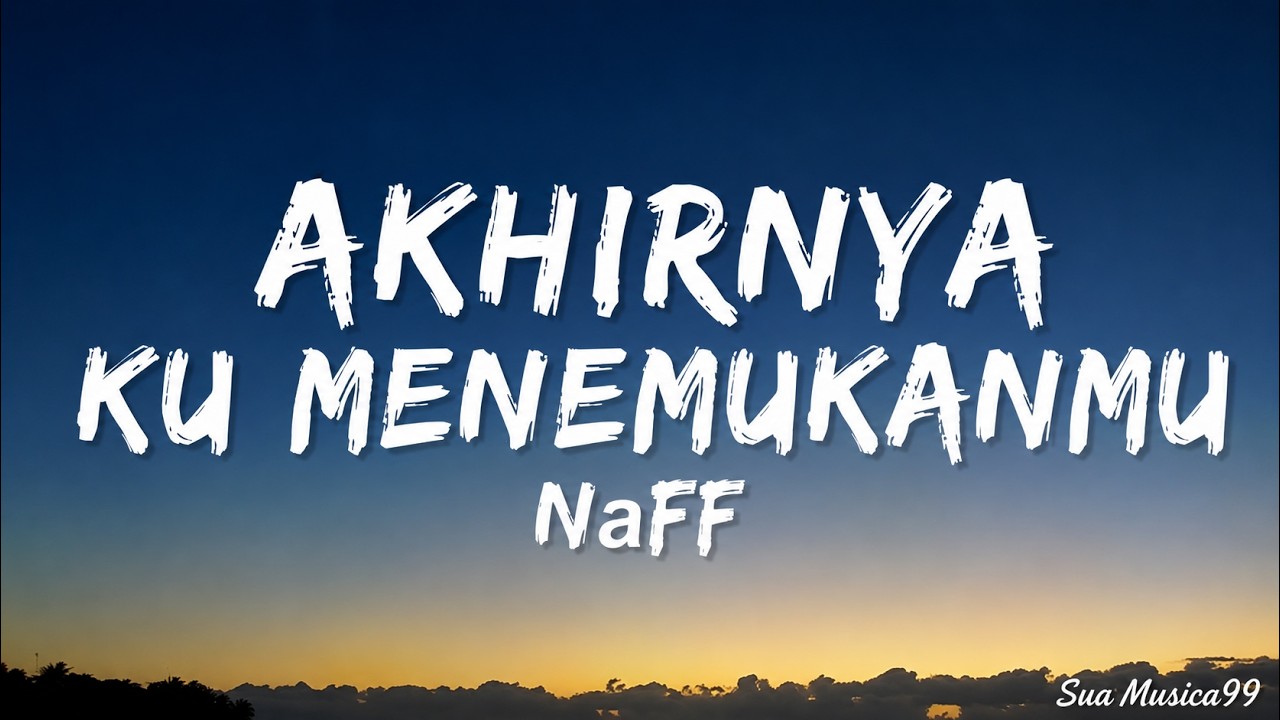 Akhirnya Ku Menemukanmu - NaFF | Lirik