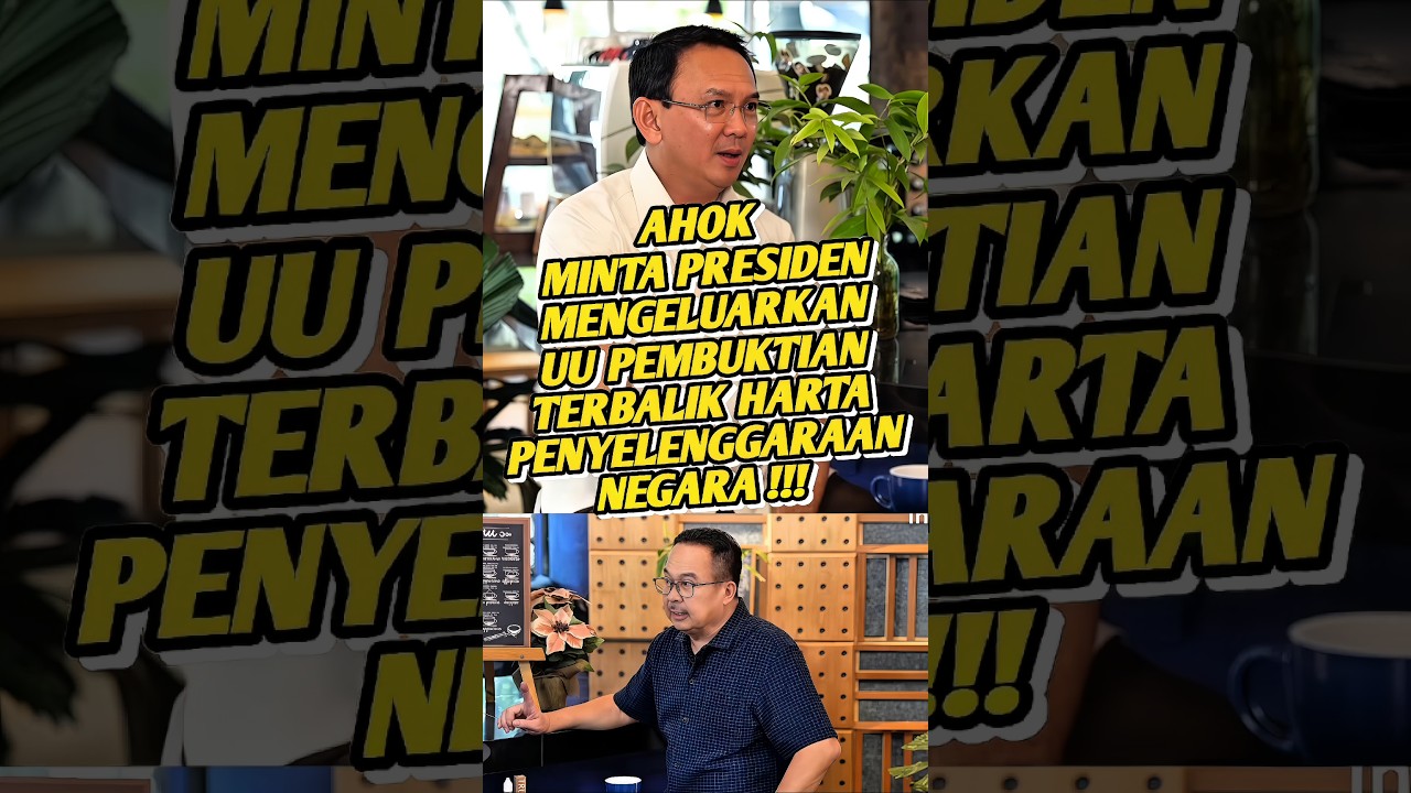 AHOK PENGEN PRESIDEN MENGELUARKAN UNDANG-UNDANG PEMBUKTIAN TERBALIK HARTA PENYELENGGARAAN NEGARA !!!