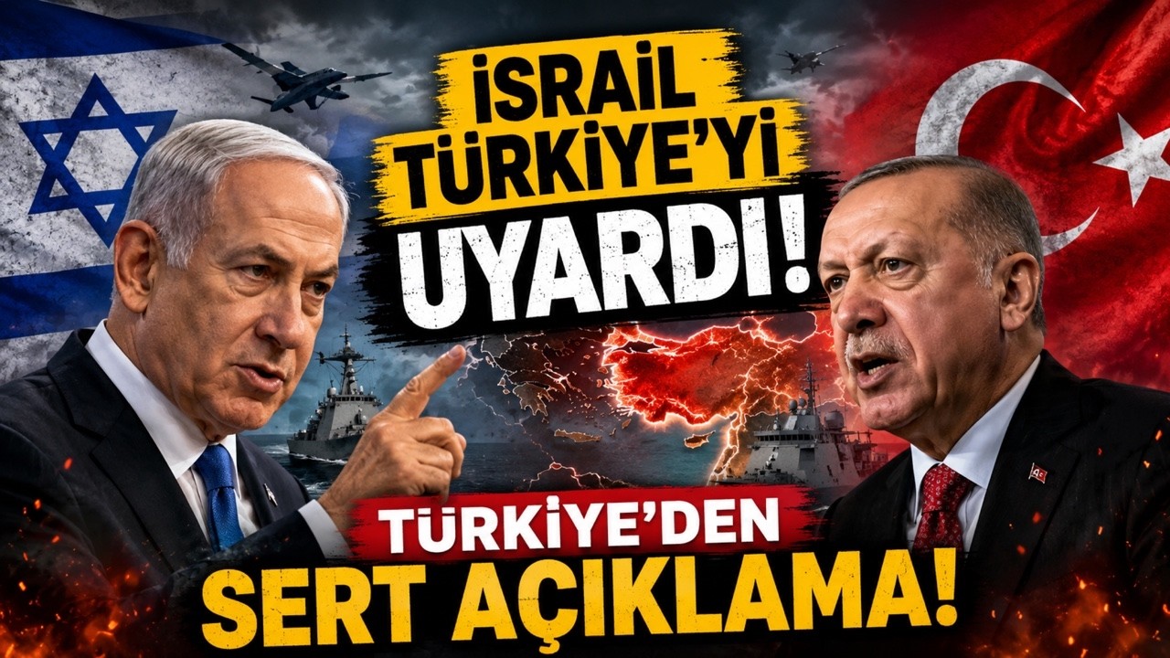 İSRAİL TÜRKİYE'Yİ UYARDI: BU BİR MESAJDI, TÜRKİYE'DEN SERT AÇIKLAMA