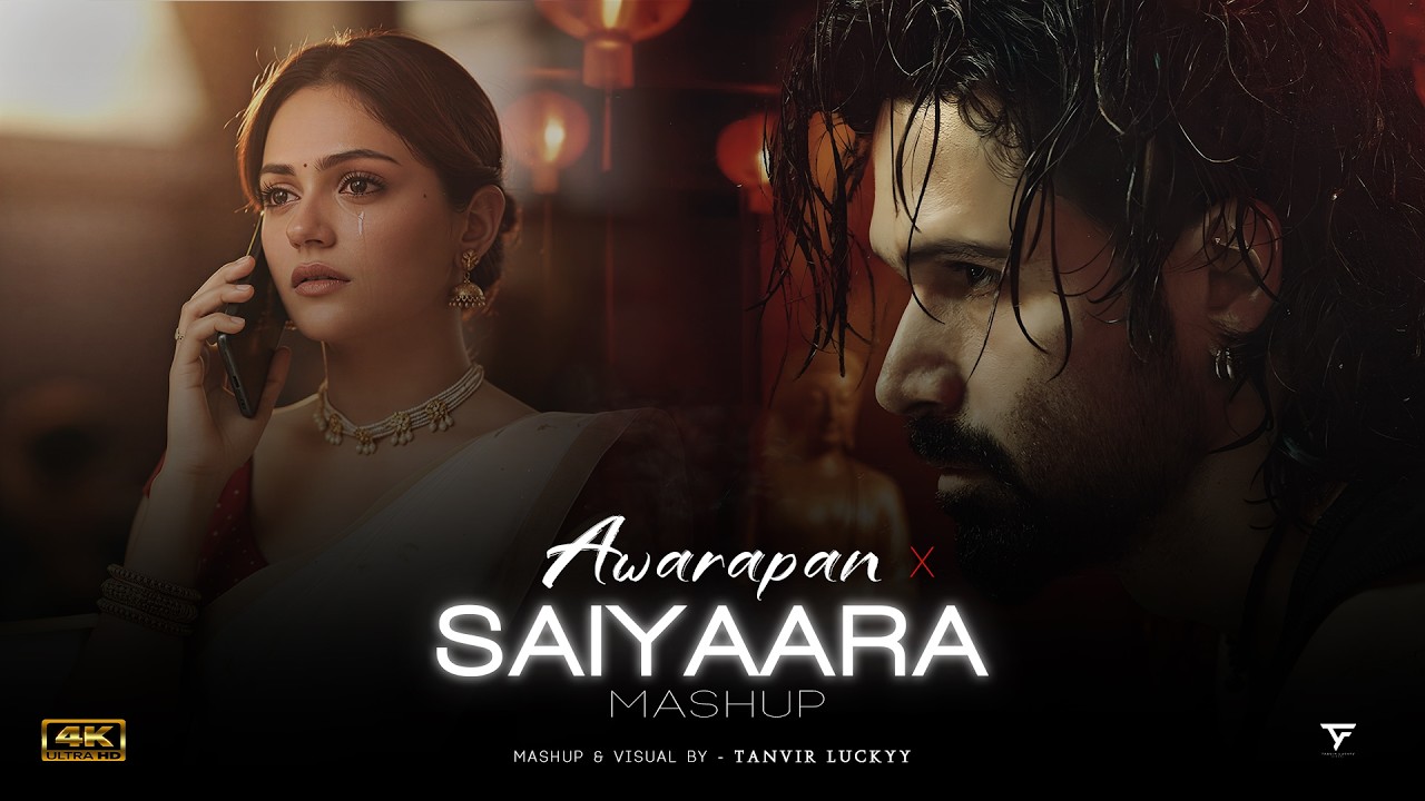 Awarapan x Saiyaara - Mashup | Toh Phir Aao | Barbaad | Mustafa Zahid | Latest 4K Songs