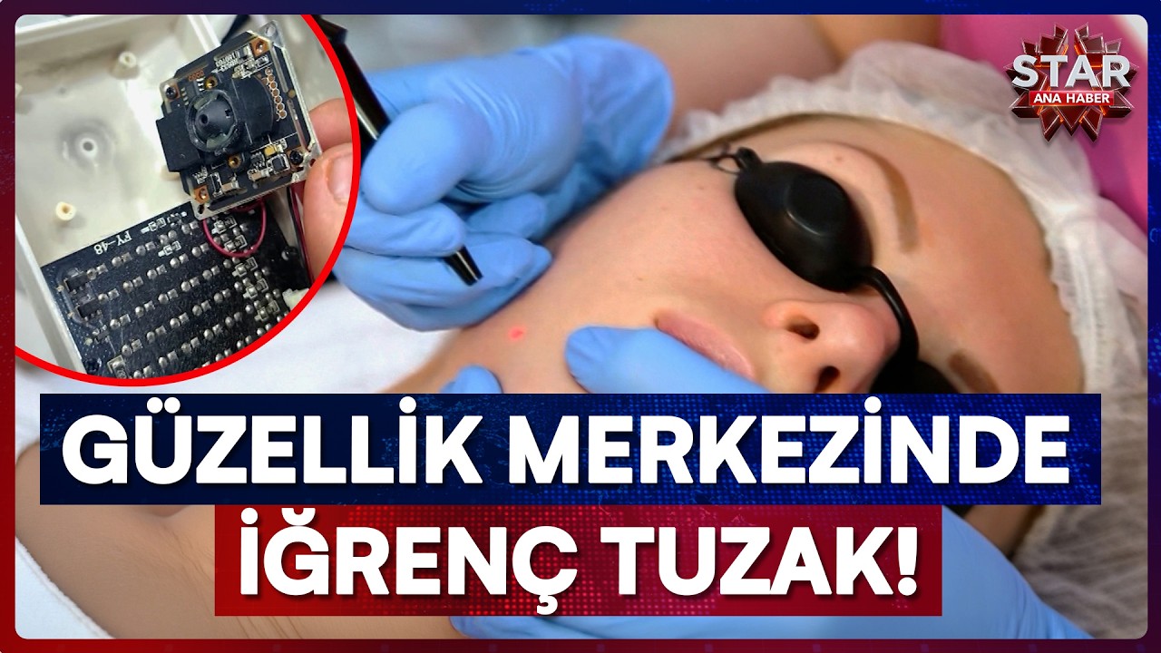 Güzellik Merkezindeki Şeytani Tuzak! Epilasyon Odasındaki Mide Bulandıran Skandal | Star Ana Haber