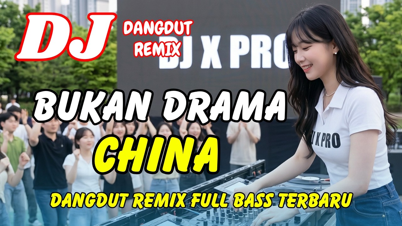 DJ Bukan Drama China 🔥 Dangdut Remix Terbaru 2026 – Lagu Viral TikTok Full Bass | DJ X PRO