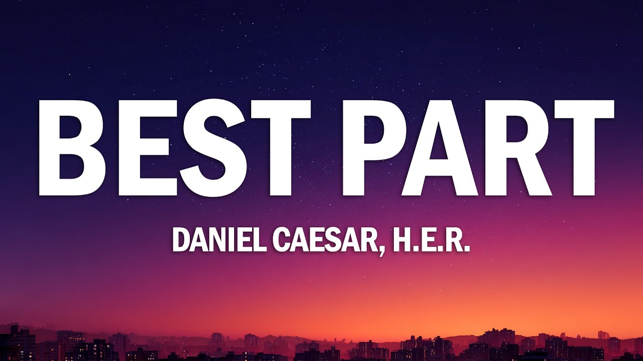 Daniel Caesar - Best Part (Lyrics) ft. H.E.R.