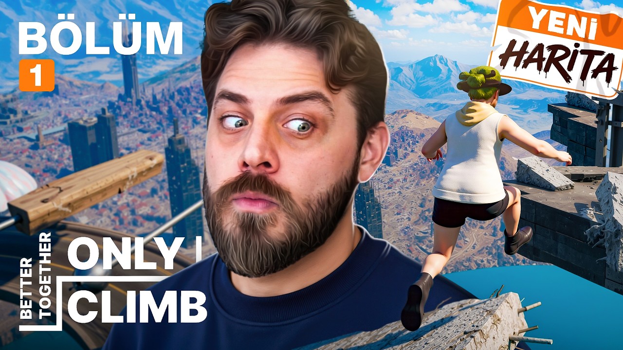 YENİ MAP ÇİLEDEN ÇIKARDI! | ONLY CLIMB BETTER TOGETHER | YENİDEN BÖLÜM 1