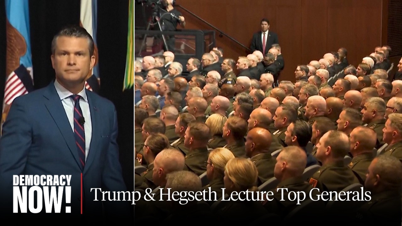 What Trump & Hegseth's Lecture to Generals Really Means - Published by Democracy Now!