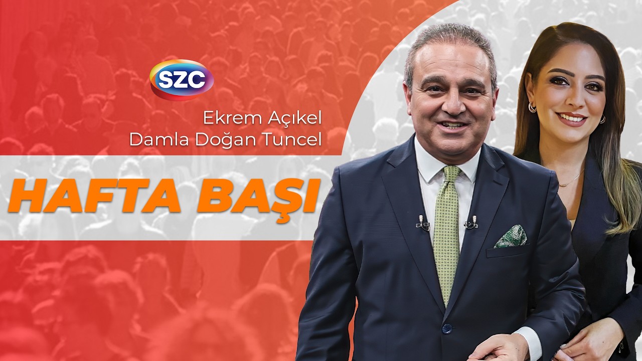 Hafta Başı | Ekrem Açıkel ve Damla Doğan Tuncel | 11 Mayıs
