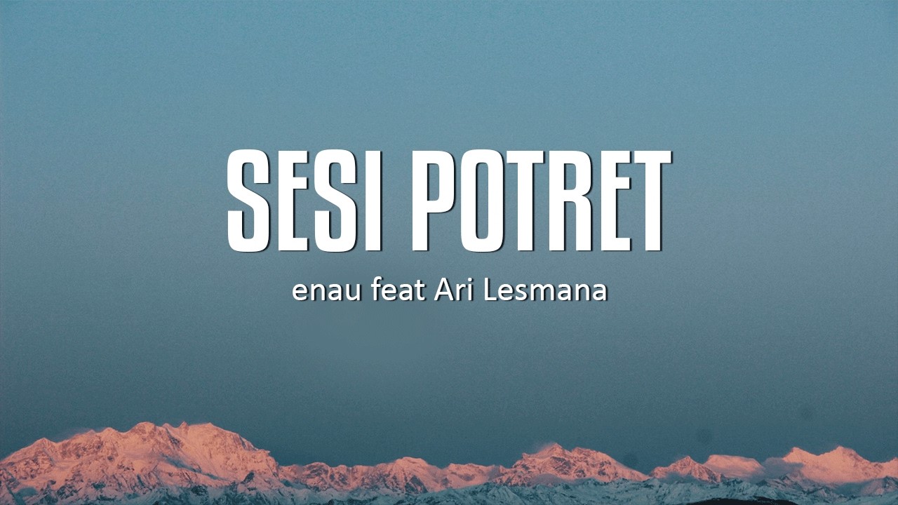 eńau feat Ari Lesmana - Sesi Potret || LIRIK