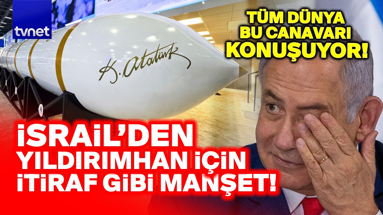 Netanyahu şok oldu: YILDIRIMHAN füzesine İsrail bakın ne dedi!