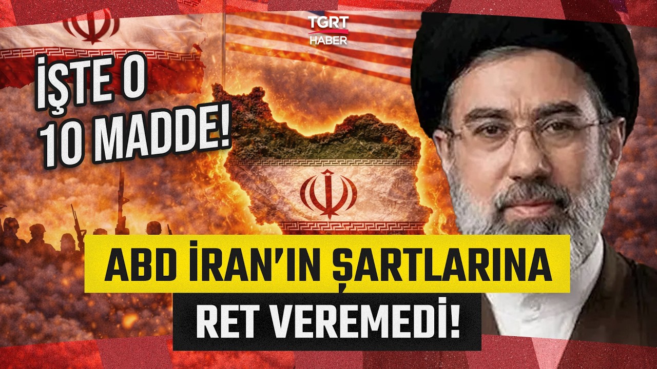 İran’dan ABD’ye 10 Maddelik Şart: Trump ve İsrail Kabul Etti! - TGRT Haber