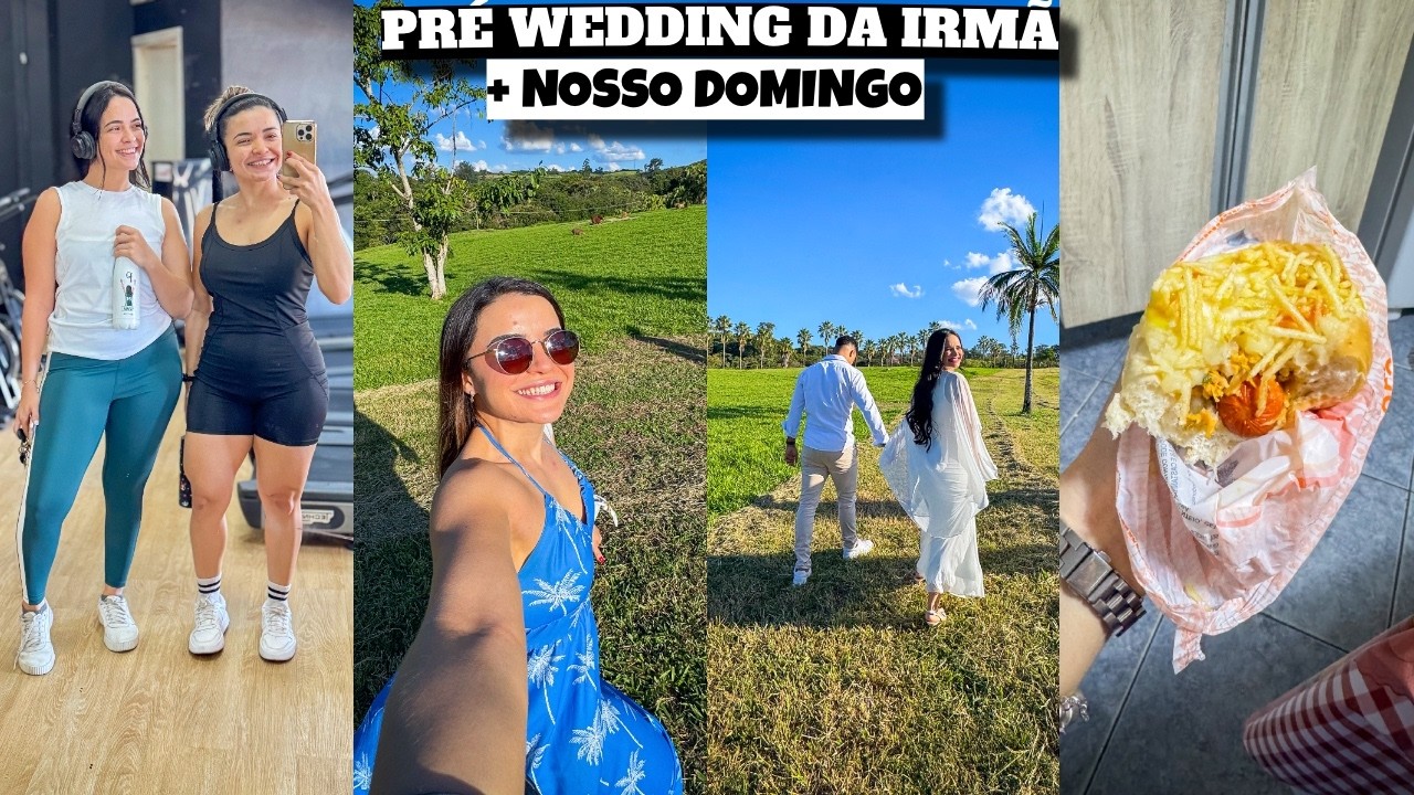 PRÉ WEDDING DA IRMÃ, TREINÃO, CACHORRO QUENTE e muito mais ❤️ - Bruna Paula