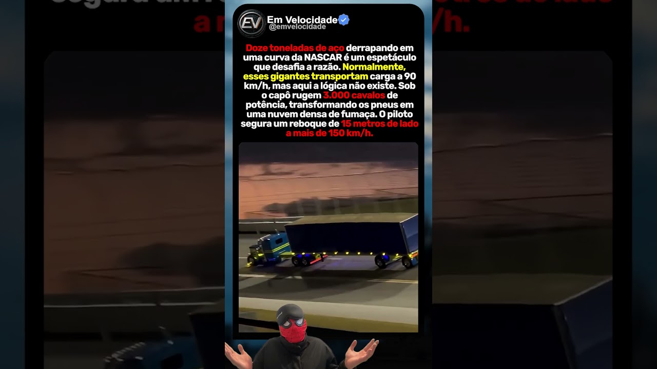 Quando uma carreta vai em velocidade máxima numa pista da NASCAR