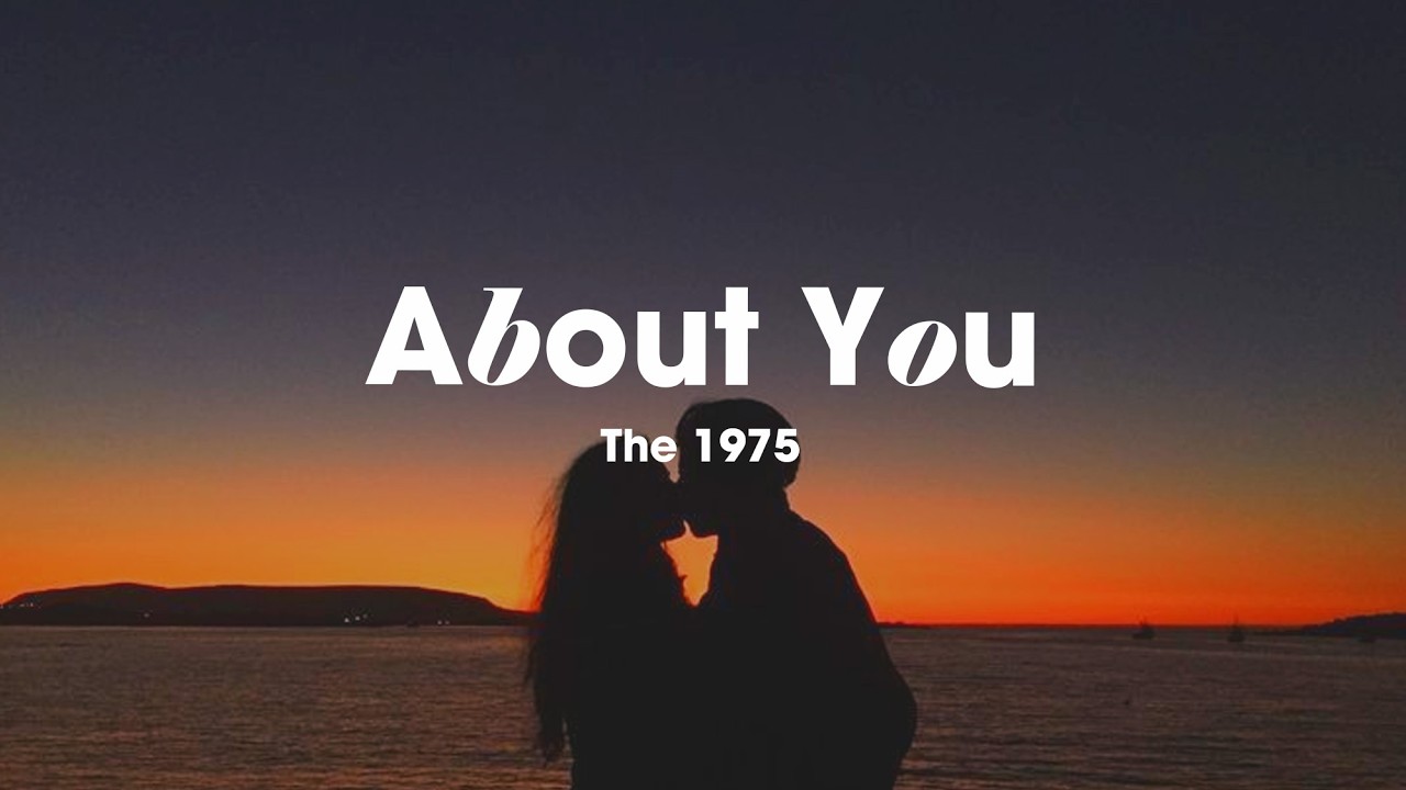 Do you think I have forgotten about you? 💙 Alternative Pop Rock | The 1975 - About You (Lyrics)