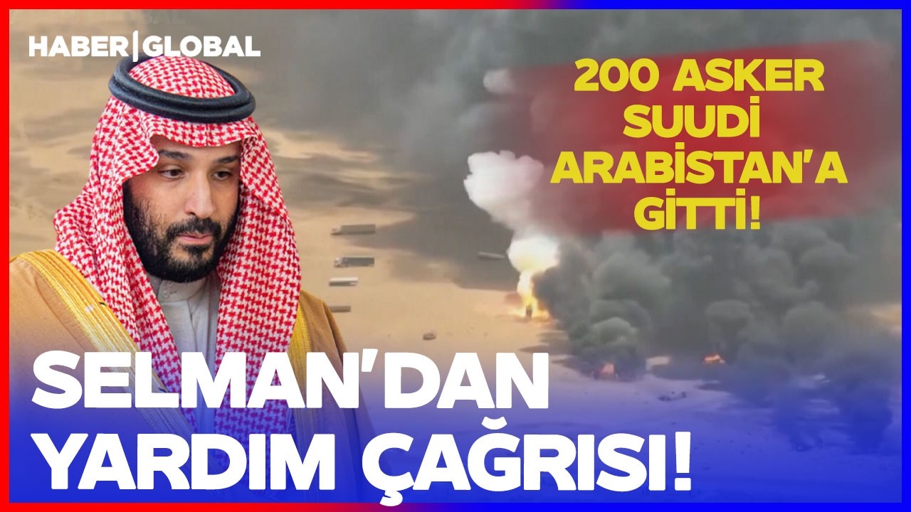 Suudi Arabistan'dan Yardım Çağrısı 200 Asker Bölgeye Gitti! Savaşta Yeni Cephe mi Açılıyor?
