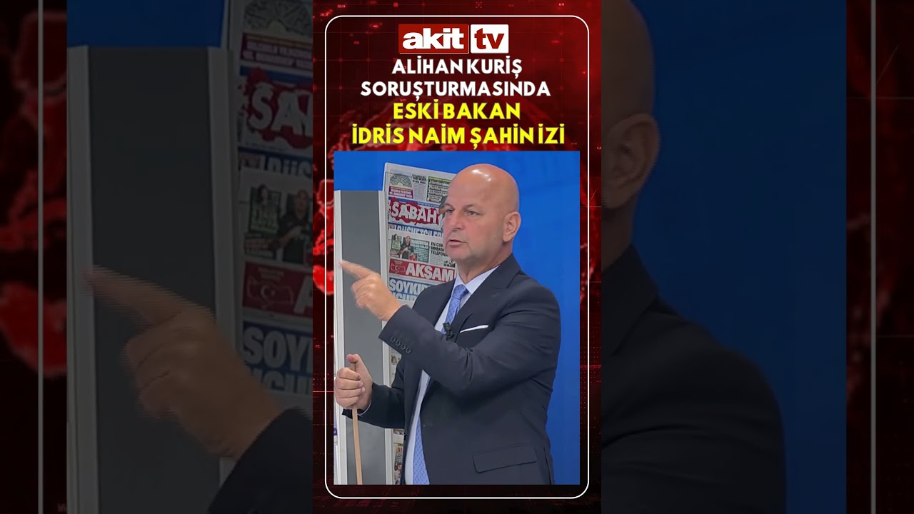 Alihan Kuriş Soruşturmasında Eski Bakan İdris Naim Şahin İzi #gündem #haber