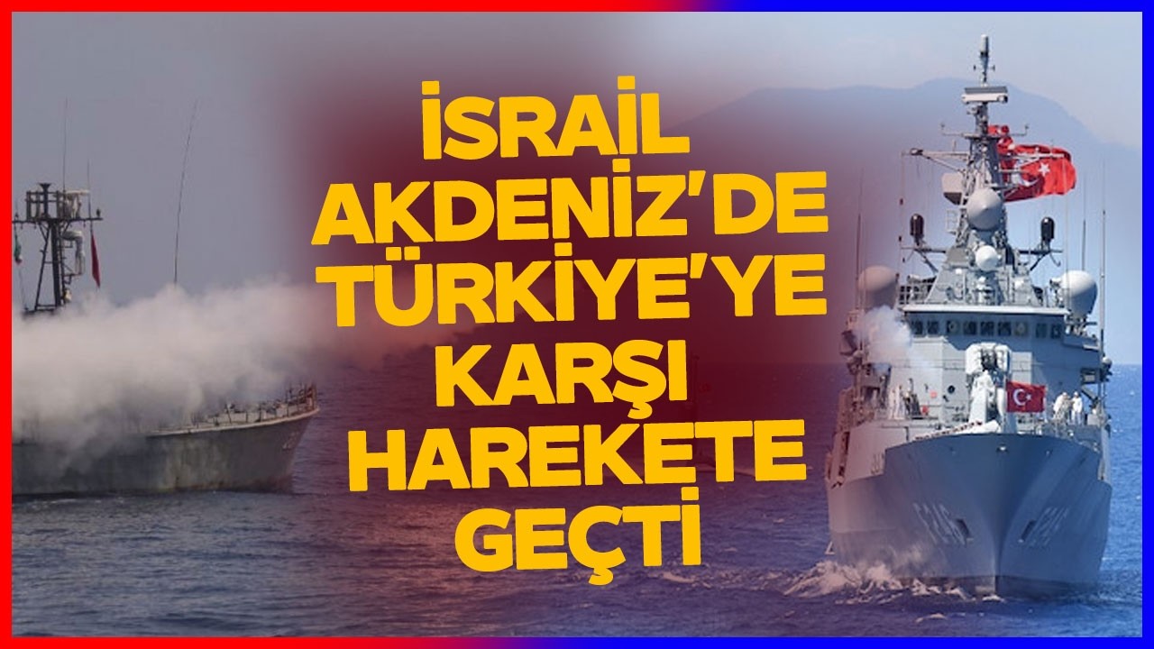 İsrail ve Türkiye'den Akdeniz Kapışması! İran Savaşı Sonrası Türkiye Hedefte
