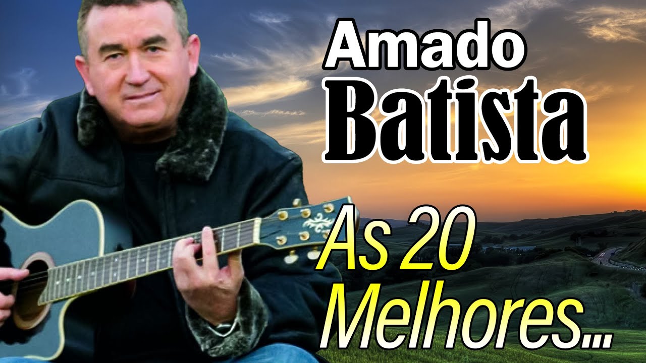 Amado Batista - As melhores músicas para relembrar 💝 Sucessos de Amado Batista