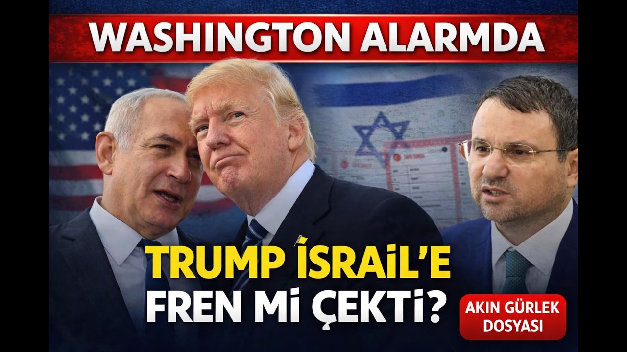 Trump-İsrail Çatlağı mı? Washington Alarmda, Akın Gürlek Dosyası Patladı