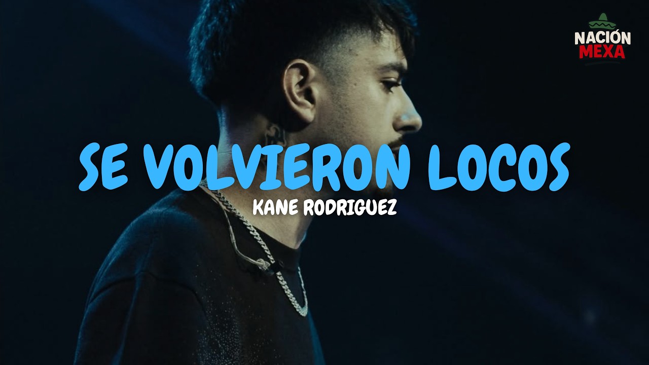Kane Rodriguez - SE VOLVIERON LOCOS (Letra)