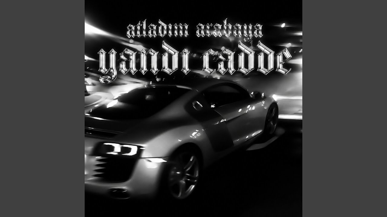 ATLADIM ARABAYA YANDI CADDEE